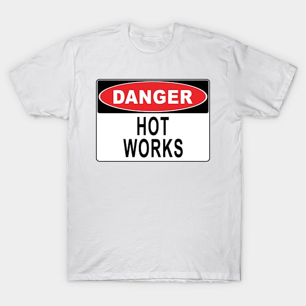 Danger - Hot Works T-Shirt by John_Thomas_Tees